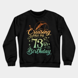 Cruising Into My 73th Birthday 73 Year Old Cruise Crewneck Sweatshirt